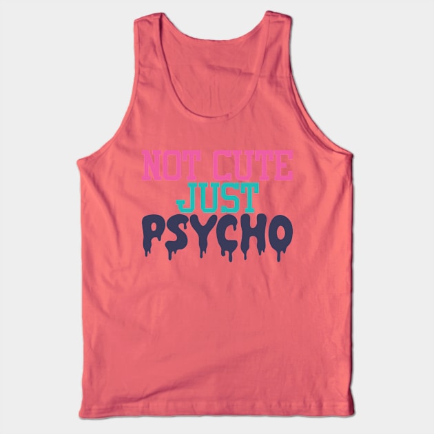 Not Cute Just Psycho Tank Top by YOYtees